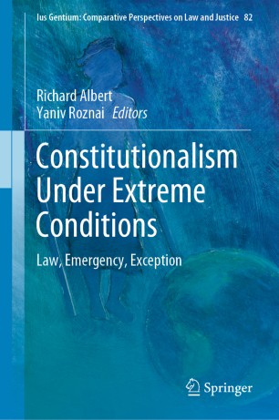Constitutionalism Under Extreme Conditions Law Emergency Exception 1st Ed Richard Albert