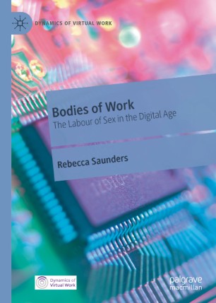 Bodies Of Work The Labour Of Sex In The Digital Age 1st Ed Rebecca Saunders