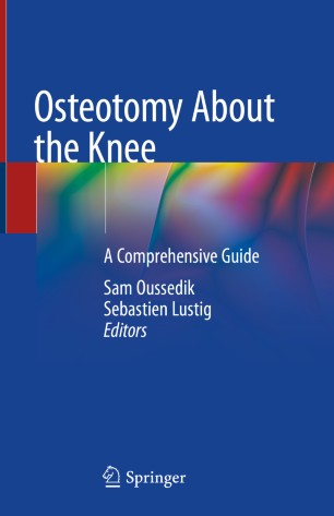Osteotomy About the Knee : A Comprehensive Guide 1st ed. Sam Oussedik