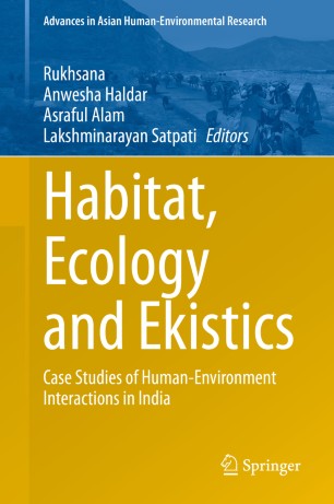 Habitat Ecology And Ekistics Case Studies Of Humanenvironment Interactions In India 1st Ed Rukhsana