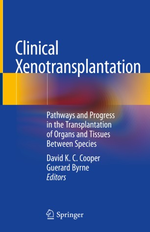 Clinical Xenotransplantation Pathways And Progress In The Transplantation Of Organs And Tissues Between Species 1st Ed David K C Cooper