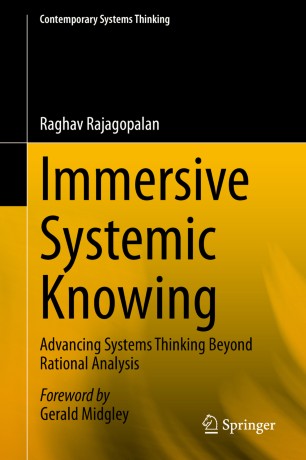 Immersive Systemic Knowing Advancing Systems Thinking Beyond Rational Analysis 1st Ed Raghav Rajagopalan