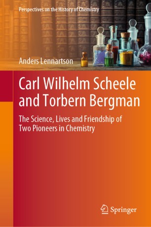 Carl Wilhelm Scheele And Torbern Bergman The Science Lives And Friendship Of Two Pioneers In Chemistry 1st Ed Anders Lennartson