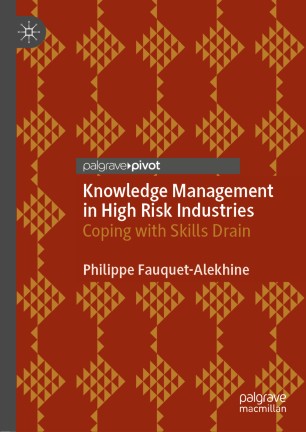 Knowledge Management In High Risk Industries Coping With Skills Drain 1st Ed Philippe Fauquetalekhine