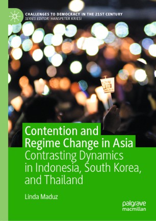 Contention And Regime Change In Asia Contrasting Dynamics In Indonesia South Korea And Thailand 1st Ed Linda Maduz