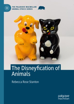 The Disneyfication Of Animals 1st Ed Rebecca Rose Stanton