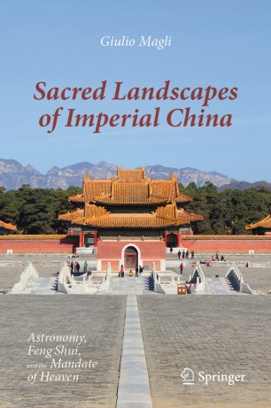 Sacred Landscapes Of Imperial China Astronomy Feng Shui And The Mandate Of Heaven 1st Ed Giulio Magli