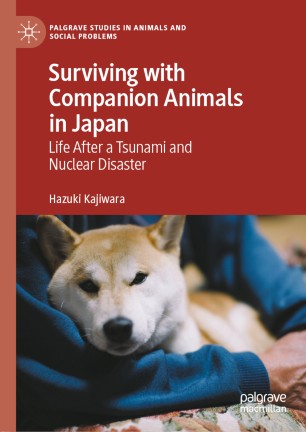 Surviving With Companion Animals In Japan Life After A Tsunami And Nuclear Disaster 1st Ed Hazuki Kajiwara