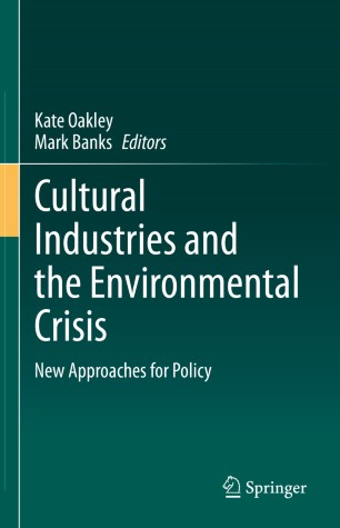 Cultural Industries And The Environmental Crisis New Approaches For Policy 1st Ed Kate Oakley