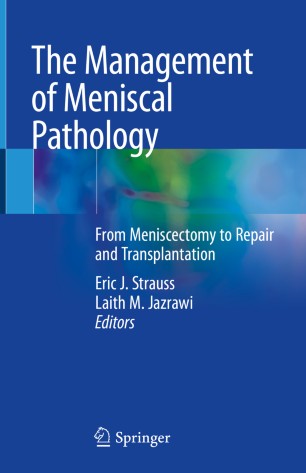 The Management Of Meniscal Pathology From Meniscectomy To Repair And Transplantation 1st Edition Eric J Strauss
