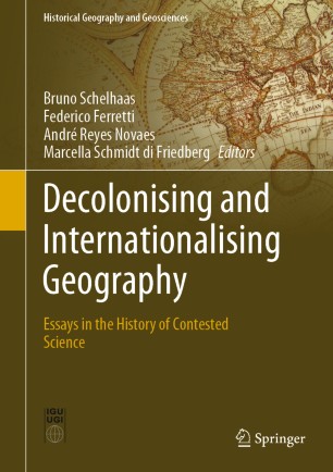 Decolonising And Internationalising Geography Essays In The History Of Contested Science 1st Ed Bruno Schelhaas