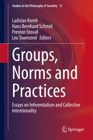 Groups Norms And Practices Essays On Inferentialism And Collective Intentionality 1st Ed Ladislav Kore