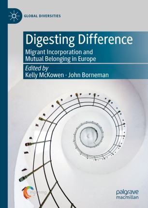 Digesting Difference Migrant Incorporation And Mutual Belonging In Europe 1st Ed Kelly Mckowen