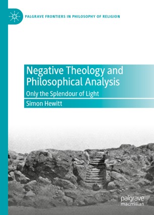 Negative Theology And Philosophical Analysis Only The Splendour Of Light 1st Ed Simon Hewitt