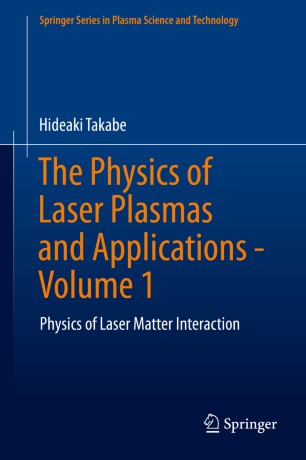 The Physics Of Laser Plasmas And Applications Volume 1 Physics Of Laser Matter Interaction 1st Ed Hideaki Takabe