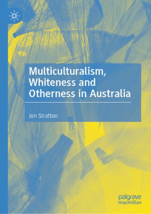 Multiculturalism Whiteness And Otherness In Australia 1st Ed Jon Stratton