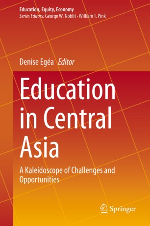 Education In Central Asia A Kaleidoscope Of Challenges And Opportunities 1st Ed Denise Ega