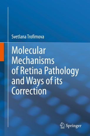 Molecular Mechanisms Of Retina Pathology And Ways Of Its Correction 1st Ed Svetlana Trofimova