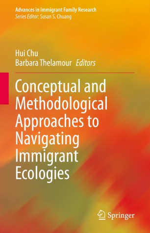 Conceptual And Methodological Approaches To Navigating Immigrant Ecologies 1st Ed Hui Chu
