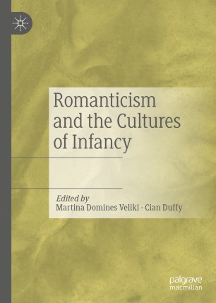Romanticism And The Cultures Of Infancy 1st Ed Martina Domines Veliki