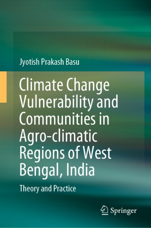 Climate Change Vulnerability And Communities In Agroclimatic Regions Of West Bengal India Theory And Practice 1st Ed Jyotish Prakash Basu