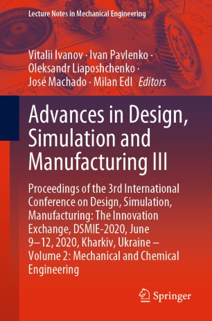 Advances In Design Simulation And Manufacturing Iii Proceedings Of The 3rd International Conference On Design Simulation Manufacturing The Innovation Exchange Dsmie2020 June 912 2020 Kharkiv Ukraine Volume 2 Mechanical And Chemical Engineer 1st Ed Vitalii Ivanov