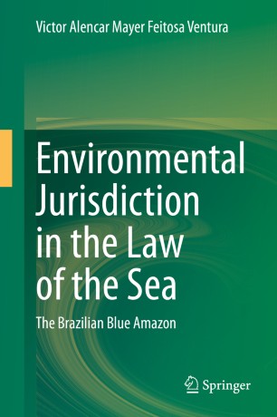 Environmental Jurisdiction In The Law Of The Sea The Brazilian Blue Amazon 1st Ed Victor Alencar Mayer Feitosa Ventura