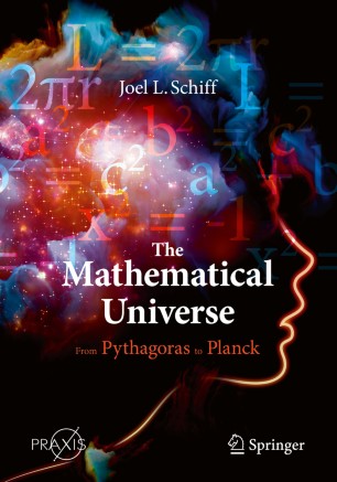 The Mathematical Universe From Pythagoras To Planck 1st Ed Joel L Schiff