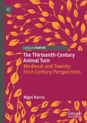 The Thirteenthcentury Animal Turn Medieval And Twentyfirstcentury Perspectives 1st Ed Nigel Harris