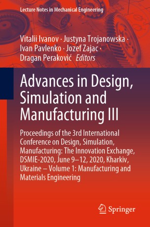 Advances In Design Simulation And Manufacturing Iii Proceedings Of The 3rd International Conference On Design Simulation Manufacturing The Innovation Exchange Dsmie2020 June 912 2020 Kharkiv Ukraine Volume 1 Manufacturing And Materials Engi 1st Ed Vitalii Ivanov