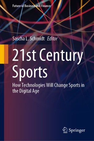 21st Century Sports How Technologies Will Change Sports In The Digital Age 1st Ed Sascha L Schmidt