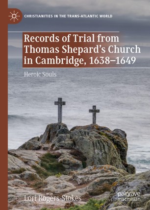 Records Of Trial From Thomas Shepards Church In Cambridge 16381649 Heroic Souls 1st Ed Lori Rogersstokes