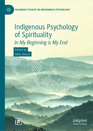 Indigenous Psychology Of Spirituality In My Beginning Is My End 1st Ed Alvin Dueck