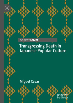 Transgressing Death In Japanese Popular Culture 1st Ed Miguel Cesar