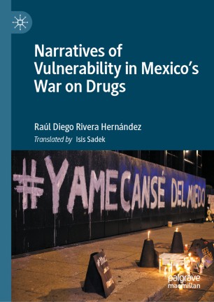 Narratives Of Vulnerability In Mexicos War On Drugs 1st Ed Ral Diego Rivera Hernndez