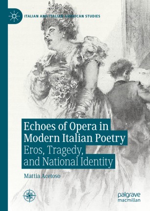 Echoes Of Opera In Modern Italian Poetry Eros Tragedy And National Identity 1st Ed Mattia Acetoso