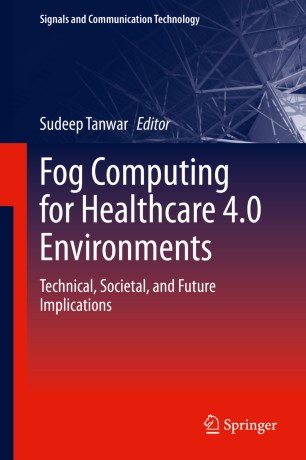 Fog Computing For Healthcare 40 Environments Technical Societal And Future Implications 1st Ed Sudeep Tanwar
