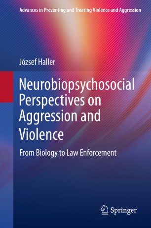 Neurobiopsychosocial Perspectives On Aggression And Violence From Biology To Law Enforcement 1st Ed Jzsef Haller