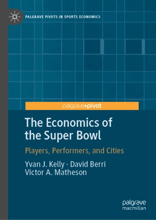 The Economics Of The Super Bowl Players Performers And Cities 1st Ed Yvan J Kelly