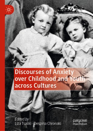 Discourses Of Anxiety Over Childhood And Youth Across Cultures 1st Ed Liza Tsaliki
