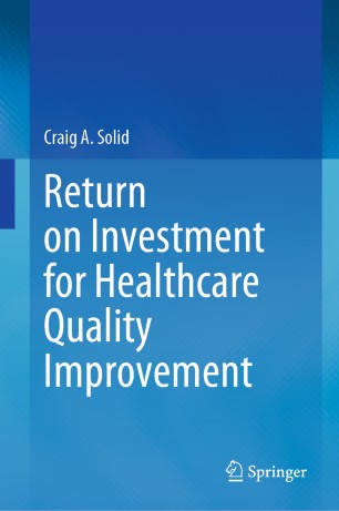 Return On Investment For Healthcare Quality Improvement 1st Ed Craig A Solid