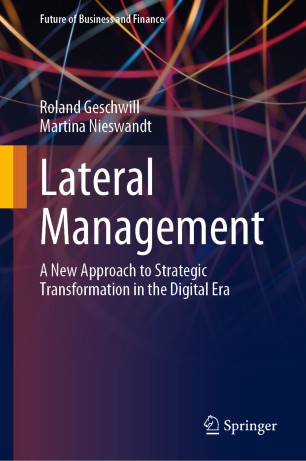 Lateral Management A New Approach To Strategic Transformation In The Digital Era 1st Ed Roland Geschwill
