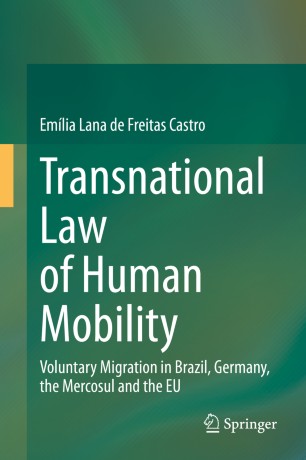 Transnational Law Of Human Mobility Voluntary Migration In Brazil Germany The Mercosul And The Eu 1st Ed Emlia Lana De Freitas Castro