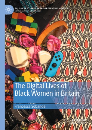 The Digital Lives Of Black Women In Britain 1st Ed Francesca Sobande