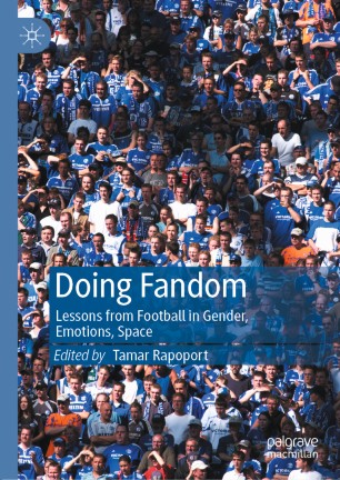 Doing Fandom Lessons From Football In Gender Emotions Space 1st Ed Tamar Rapoport