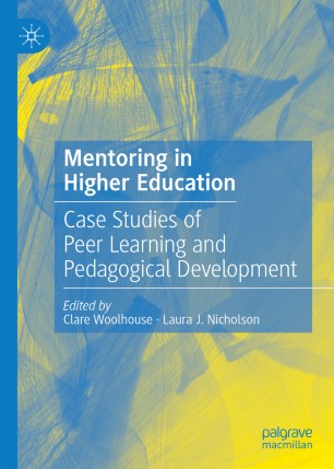 Mentoring In Higher Education Case Studies Of Peer Learning And Pedagogical Development 1st Ed Clare Woolhouse
