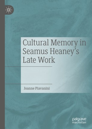 Cultural Memory In Seamus Heaneys Late Work 1st Ed Joanne Piavanini