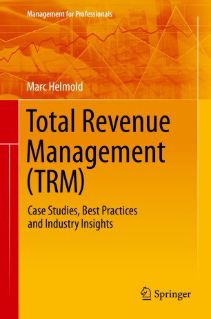Total Revenue Management Trm Case Studies Best Practices And Industry Insights 1st Ed Marc Helmold