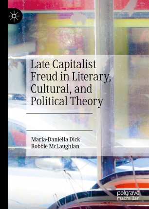Late Capitalist Freud In Literary Cultural And Political Theory 1st Ed Mariadaniella Dick