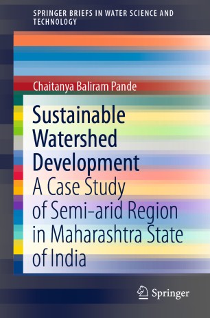 Sustainable Watershed Development A Case Study Of Semiarid Region In Maharashtra State Of India 1st Ed Chaitanya Baliram Pande